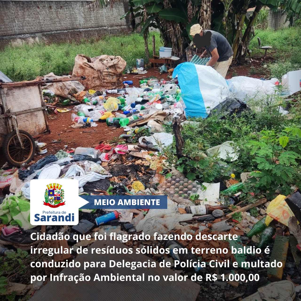 Cidadão que foi flagrado fazendo descarte irregular de resíduos sólidos em terreno baldio é conduzido para Delegacia de Polícia Civil e multado por Infração Ambiental no valor de R$ 1.000,00